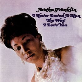 Album cover of I Never Loved a Man the Way I Love You