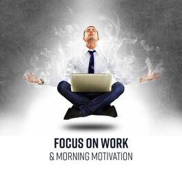Album cover of Focus on Work & Morning Motivation - Concentration, Deep Trance, Productive Playlist Music