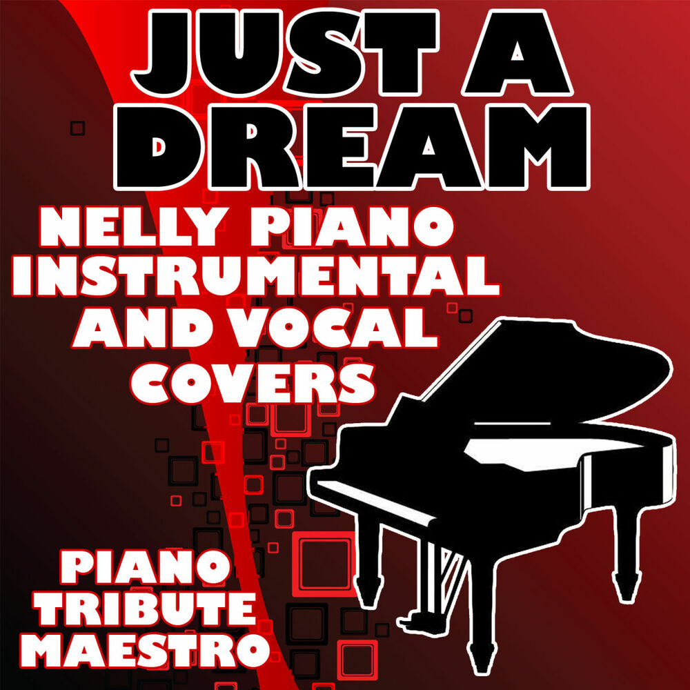 Nelly dream перевод. Nelly just a Dream. Just a Dream Nelly Lyrics. Best of Pop Piano Instrumental слушать онлайн. Beggin' on your Knees the Piano Tribute Players.