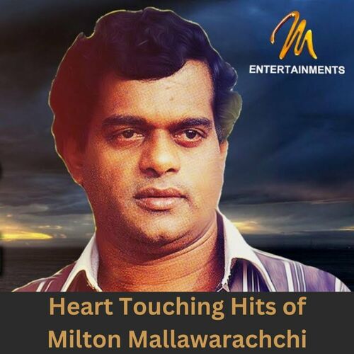 Milton Mallawarachchi - Heart Touching Hits of Milton Mallawarachchi ...