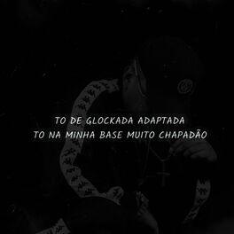 Album cover of TO DE GLOCKADA ADAPTADA X TO NA MINHA BASE MUITO CHAPADÃO