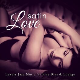 Album cover of Satin Love (Luxury Jazz Music For Fine Dine & Lounge)
