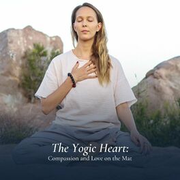 Album cover of The Yogic Heart: Compassion and Love on the Mat