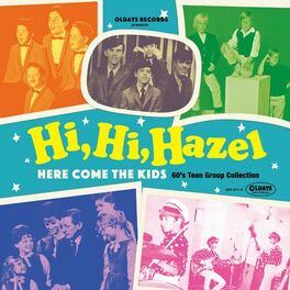Album cover of Hi, Hi, Hazel~Here Come The Kids 60's Teen Group Collection