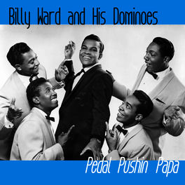 Billy Ward And His Dominoes Pedal Pushin Papa Lyrics And Songs Deezer