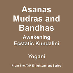 Asanas, Mudras and Bandhas - Awakening Ecstatic Kundalini