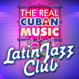 Album cover of The Real Cuban Music - Latin Jazz Club (Remasterizado)