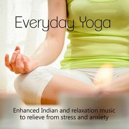 Album cover of Everyday Yoga - Enhanced Indian and Relaxation Music to Relieve from Stress and Anxiety