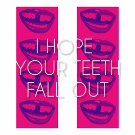 Album cover of I Hope Your Teeth Fall Out (feat. Squires)