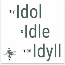 Idol, Idle, or Idyll?