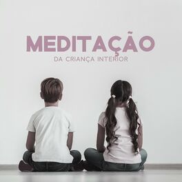 Album cover of Meditação da Criança Interior (Relaxamento e Serenidade, Domínio da Mente, Meditação Mindset Prosperidade)
