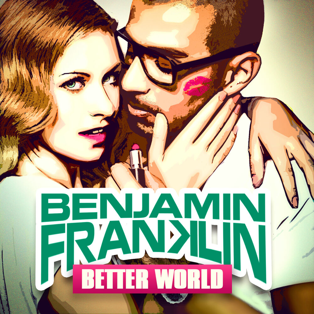 The better world 1. Benjamin Franklin (feat. Ramzan Abitov). Benjamin Franklin feat Joker. Better World. Ba better World.