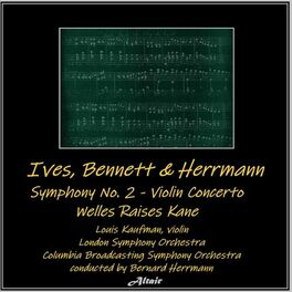 Album cover of Ives, Bennett & Herrmann: Symphony NO. 2 - Violin Concerto - Welles Raises Kane