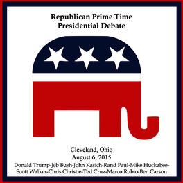 Album cover of Republican Prime Time Presidential Debate - Cleveland, Oh - August 6, 2015