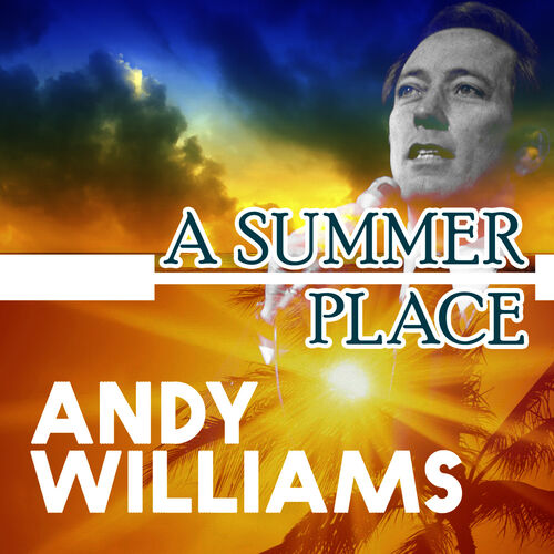 Andy Williams A Summer Place Music Streaming Listen On Deezer