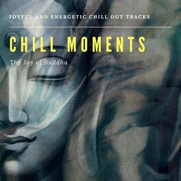 Album cover of Chill Moments: The Joy Of Buddha (Joyful And Energetic Chill Out Tracks)