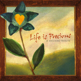 Album cover of Life Is Precious: A Wes King Tribute
