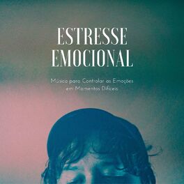 Album cover of Estresse Emocional: Música para Controlar as Emoções em Momentos Difíceis