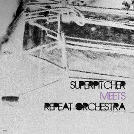 Album cover of Superpitcher Meets Repeat Orchestra