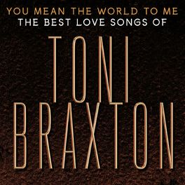Album cover of You Mean the World to Me: The Best Love Songs of Toni Braxton