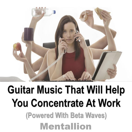 Mentallion Guitar Music That Will Help You Concentrate At Work lyrics and songs Deezer