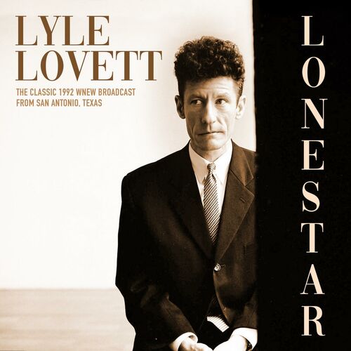 Lyle Lovett Lonestar Live 1992 Lyrics And Songs Deezer