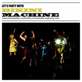 Album cover of Let's Party With Bikini Machine (Instrumentracks, a Collection of Cinematic & Groovy Cuts)