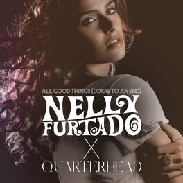 Album cover of All Good Things (Come To An End) (Nelly Furtado x Quarterhead)