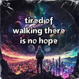 Album cover of tired of walking there is no hope