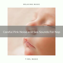 Album cover of Careful Pink Noise and Sea Sounds For Nap
