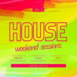 Album cover of House Weekend Sessions (Groovy Radio Cuts), Vol. 3