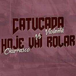 Album cover of Catucada violenta vs hoje vai rolar churrasco