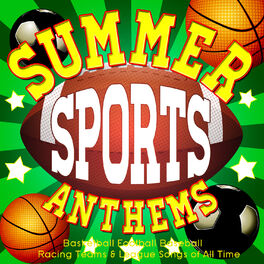 Album cover of Summer Sports Anthems - Basketball Football Baseball Racing Teams & League Songs of All Time