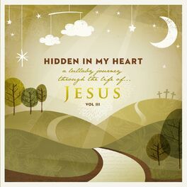 Album cover of Hidden in My Heart (A Lullaby Journey Through the Life of Jesus) Vol. III