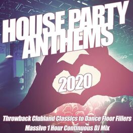 Album cover of House Party Anthems 2020 - Throwback Clubland Classics to Dance Floor Fillers