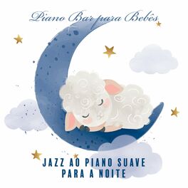 Album cover of Piano Bar para Bebês: Jazz ao Piano Suave para a Noite, Durma Esta Noite