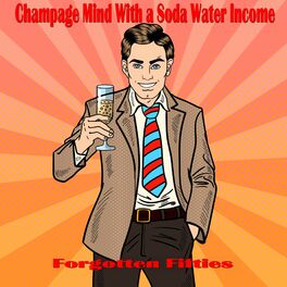 Album cover of Champagne Mind with a Soda Water Income (Forgotten Fifties)