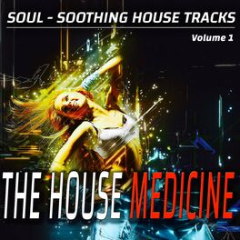Album cover of The House Medicine - Vol. 1 - Soul-soothing House Songs (Album)
