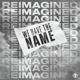 Album cover of We Have The Name (Reimagined) (feat. The Fire & The Fog & Calah Mikal)
