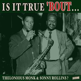 Album cover of Is it True 'Bout Thelonious Monk & Sonny Rollins?