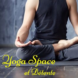 Album cover of Yoga Space et Détente – Best Yoga Music Ever, la Meilleure Musique Relaxation et Détente
