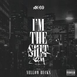 Ak 69 I M The Shit Lyrics And Songs Deezer