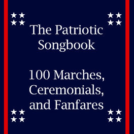 Album cover of The Patriotic Songbook: 100 Marches, Ceremonials, And Fanfares