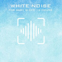 Album cover of White Noise for Baby Sleep 12 Hours