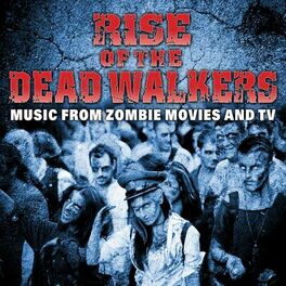 Album cover of Rise of the Dead Walkers - Music from Zombie Movies and TV