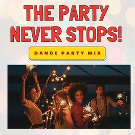 Album cover of The Party Never Stops: Dance Party Mix