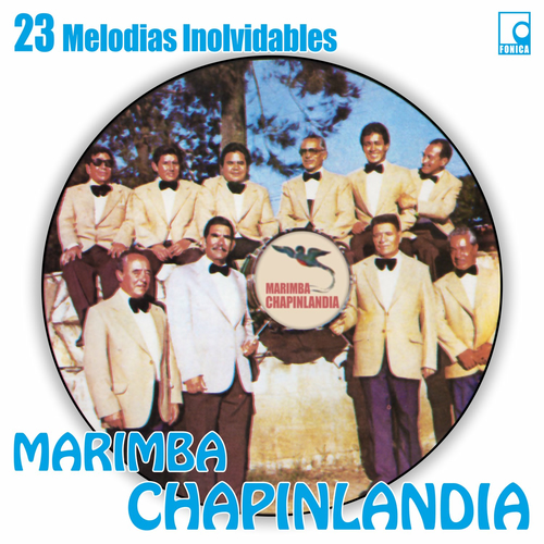 Marimba Chapinlandia 23 Melodías Inolvidables letras de canciones