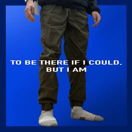 Album cover of To Be There If I Could, But I Am