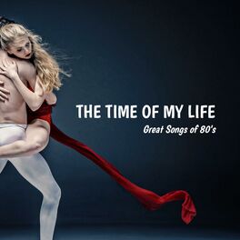 Album cover of The Time of My Life: Great Songs of 80's