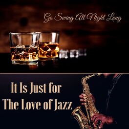 Album cover of It Is Just for The Love of Jazz: Go Swing All Night Long
